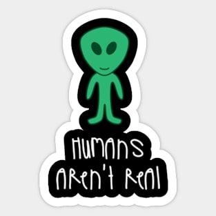 Alien Humans Aren't Real Sticker